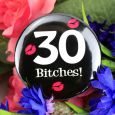 30 Bitches Birthday Badge